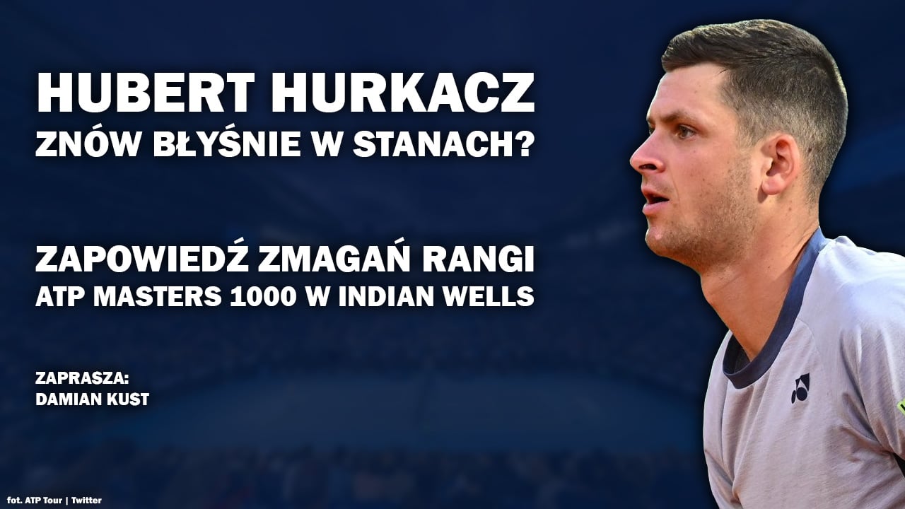 Hurkacz wraca do gry! Analiza drabinki Indian Wells [WIDEO]