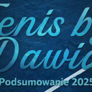Podsumowanie 2025 roku w mediach Tenis by Dawid! Tenis by Dawid - podsumowanie 2025