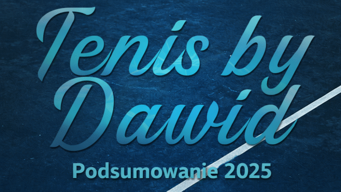 Tenis by Dawid - podsumowanie 2025
