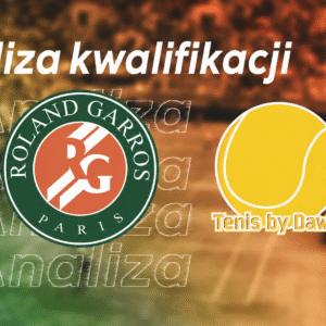 Analiza i typy - kwalifikacje Roland Garros 2026 Roland Garros - typy