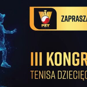 III Kongres Tenisa Dziecięcego. Spotkajmy się w Poznaniu III Kongres Tenisa Dziecięcego